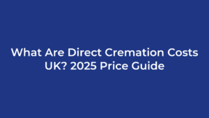 What Are Direct Cremation Costs UK? 2025 Price Guide