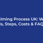 Embalming Process UK: What It Is, Steps, Costs & FAQ