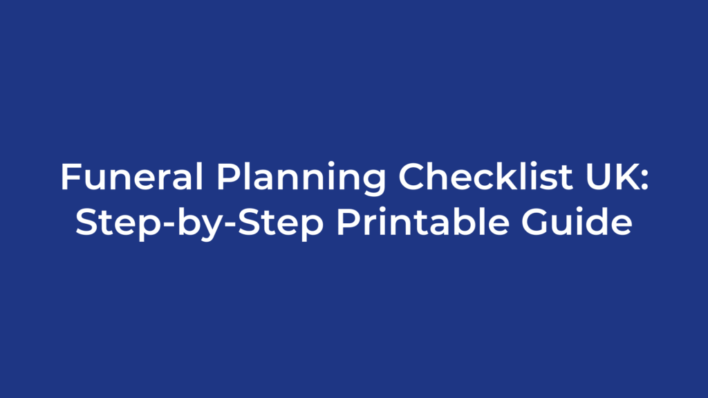 Funeral Planning Checklist UK: Step-by-Step Printable Guide