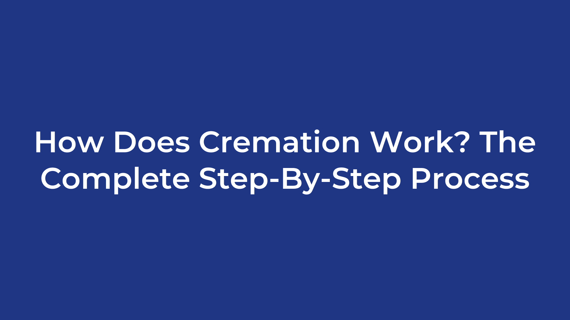 How Does Cremation Work? The Complete Step-By-Step Process
