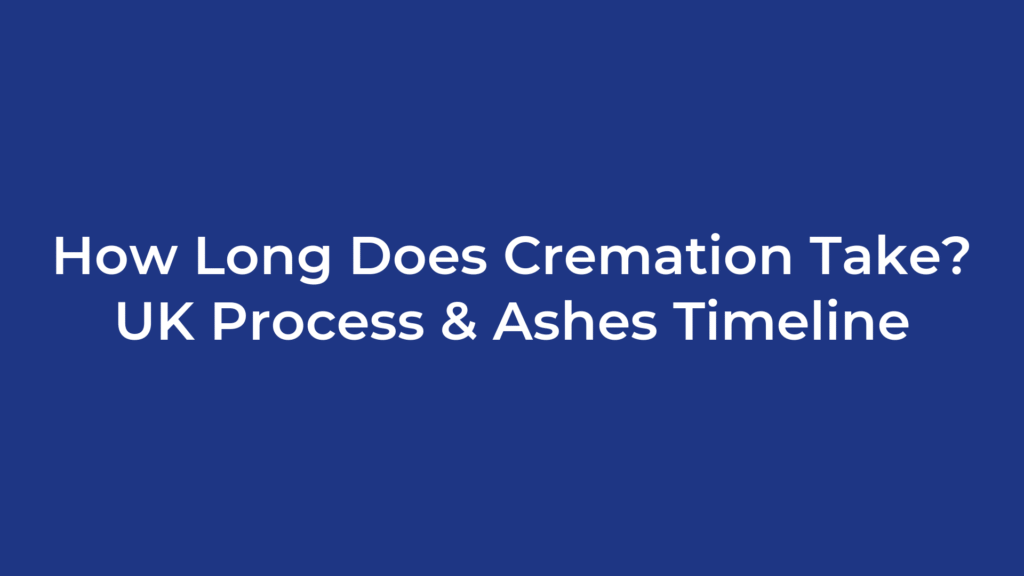 How Long Does Cremation Take? UK Process & Ashes Timeline
