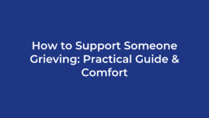 How to Support Someone Grieving: Practical Guide & Comfort