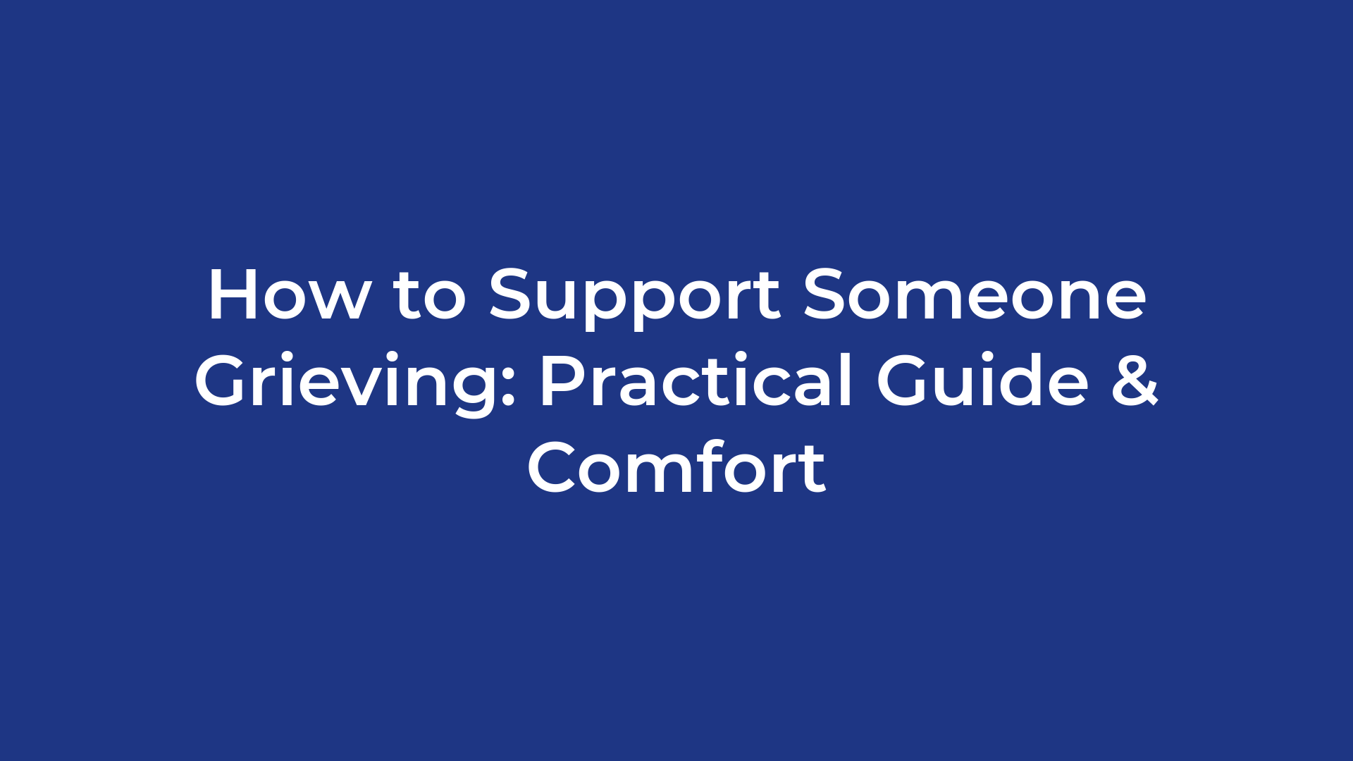 How to Support Someone Grieving: Practical Guide & Comfort