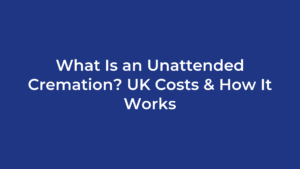 What Is an Unattended Cremation? UK Costs & How It Works