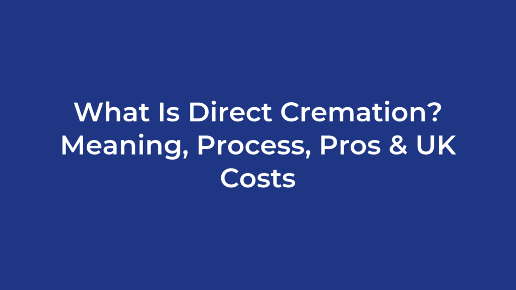 What Is Direct Cremation? Meaning, Process, Pros & UK Costs