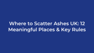 Where to Scatter Ashes UK: 12 Meaningful Places & Key Rules