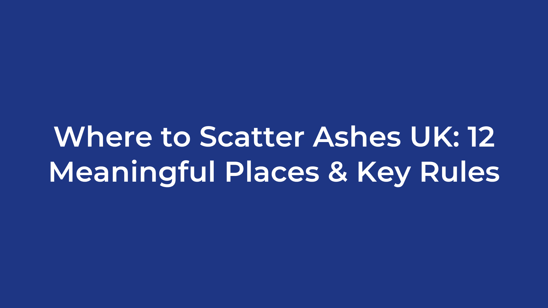 Where to Scatter Ashes UK: 12 Meaningful Places & Key Rules