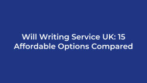 Will Writing Service UK: 15 Affordable Options Compared