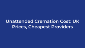 Unattended Cremation Cost: UK Prices, Cheapest Providers