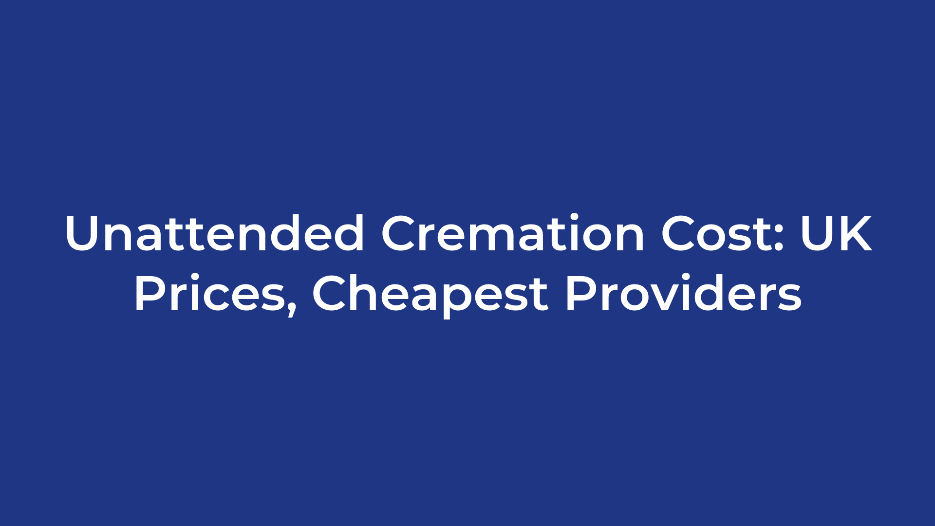 Unattended Cremation Cost: UK Prices, Cheapest Providers
