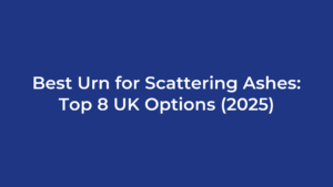 Best Urn for Scattering Ashes: Top 8 UK Options (2025)
